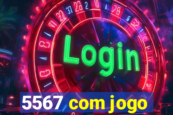 5567 com jogo